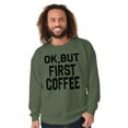 thumbnail image 1 of Ok But First Coffee Caffeine Java Latte Women Crewneck Sweatshirt Brisco Brands S, 1 of 6