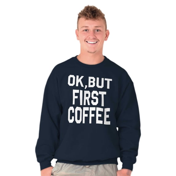 Ok But First Coffee Caffeine Java Latte Women Crewneck Sweatshirt Brisco Brands S