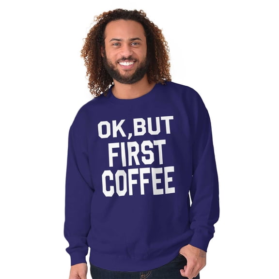 Ok But First Coffee Caffeine Java Latte Women Crewneck Sweatshirt Brisco Brands S