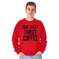 thumbnail image 1 of Ok But First Coffee Caffeine Java Latte Women Crewneck Sweatshirt Brisco Brands S, 1 of 6