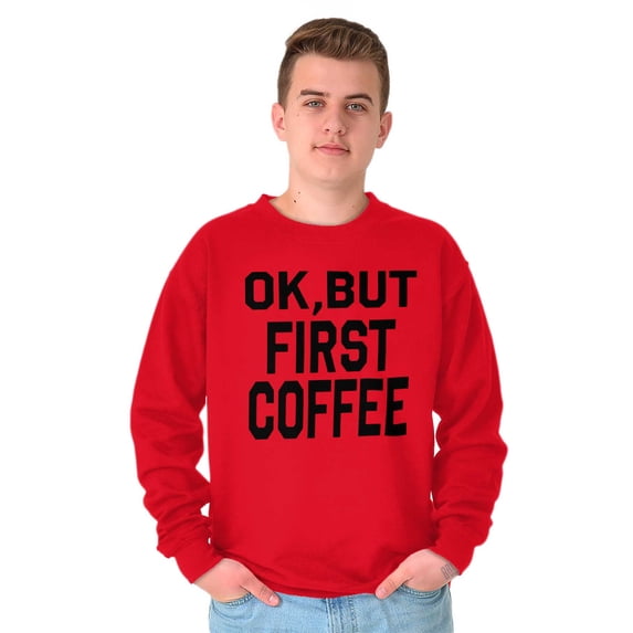 Ok But First Coffee Caffeine Java Latte Women Crewneck Sweatshirt Brisco Brands S