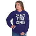 thumbnail image 1 of Ok But First Coffee Caffeine Java Latte Women Plus Size Crewneck Sweatshirt Brisco Brands 5X, 1 of 6