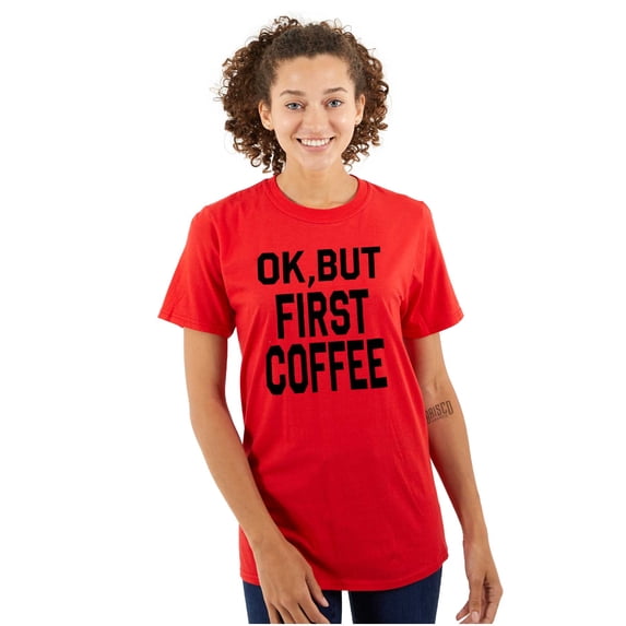 Ok But First Coffee Caffeine Java Latte Women's Plus Size Graphic Tee Brisco Brands 2X