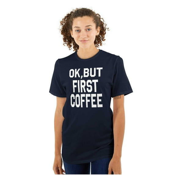 Ok But First Coffee Caffeine Java Latte Women's Plus Size Graphic Tee Brisco Brands 3X