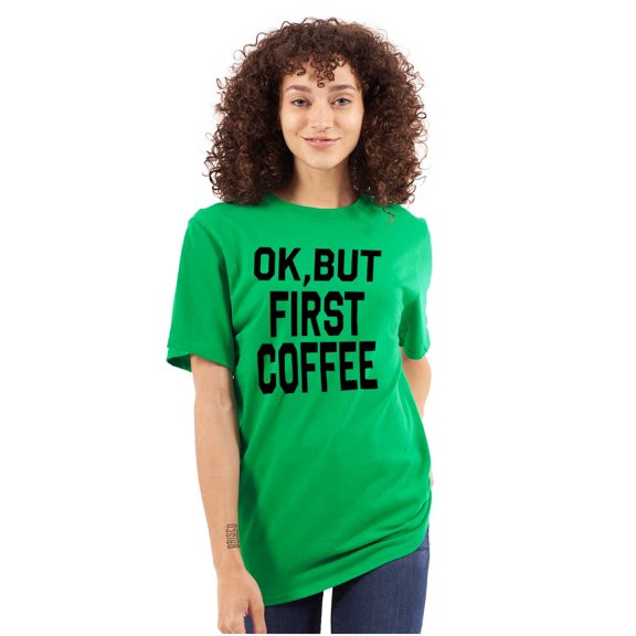 Ok But First Coffee Caffeine Java Latte Women's Plus Size Graphic Tee Brisco Brands 3X