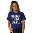 thumbnail image 1 of Ok But First Coffee Caffeine Java Latte Women's Plus Size Graphic Tee Brisco Brands 5X, 1 of 4