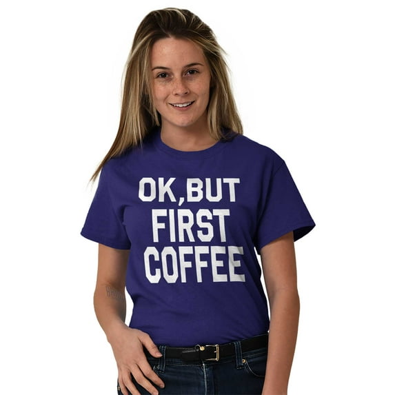 Ok But First Coffee Caffeine Java Latte Women's Plus Size Graphic Tee Brisco Brands 5X