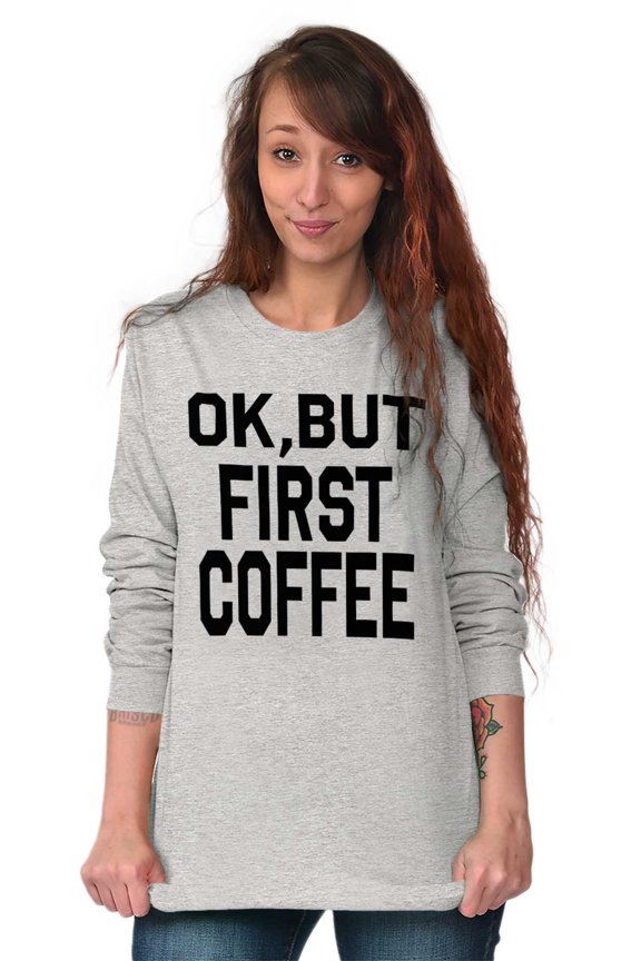 Ok But First Coffee Caffeine Java Latte Women Plus Size Long Sleeve Graphic Tee Brisco Brands 3X