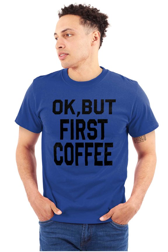 Ok But First Coffee Caffeine Java Latte Women's Graphic T Shirt Tees Brisco Brands M
