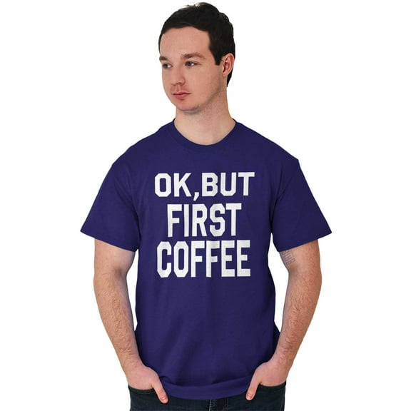 Ok But First Coffee Caffeine Java Latte Women's Graphic T Shirt Tees Brisco Brands X