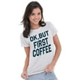 thumbnail image 1 of Ok But First Coffee Caffeine Java Latte Womens Fitted Plus Size Graphic Tee Brisco Brands 2X, 1 of 4