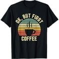 thumbnail image 1 of Ok But First Coffee Shirt Funny Coffee Lover T-ShirtMen and women, Black T-shirt, size: Extra large, 1 of 4