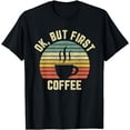 thumbnail image 1 of Ok But First Coffee Shirt Funny Coffee Lover T-Shirt, 1 of 3