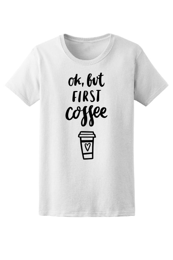 Ok, But First Coffee T-Shirt Men -Image by Shutterstock, Male Medium