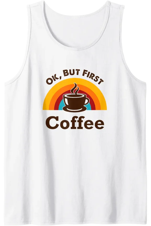 Ok But First Coffee Tank Top Size S-3XL