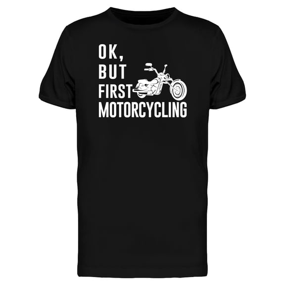 Ok But First Motorcycling Men's Black T-shirt