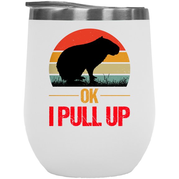 Ok I Pull Up, Funny Meme Inspired, Lover of Capybaras Themed, White 12oz Wine Tumbler