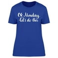 thumbnail image 1 of Ok Monday, Let's Do This  T-Shirt Women -Image by Shutterstock, Female Large, 1 of 2