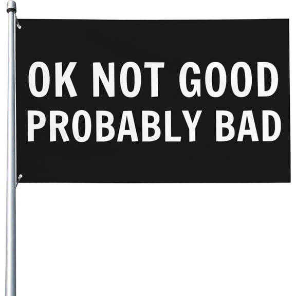 Ok Not Good Probably Bad 3x5 Flag Yard Flag Outdoor Sign