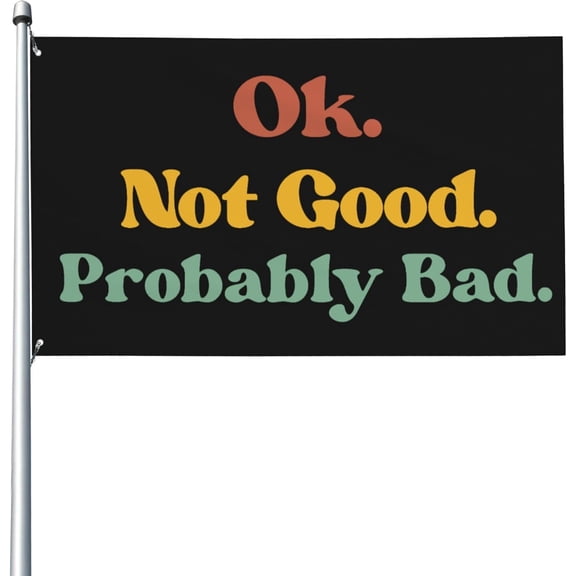 Ok Not Good Probably Bad 3x5 Flag Yard Flag Outdoor Sign