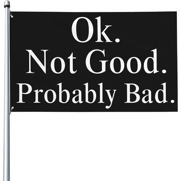 Ok Not Good Probably Bad 3x5 Flag Yard Flag Outdoor Sign