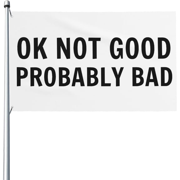 Ok Not Good Probably Bad 3x5 Flag Yard Flag Outdoor Sign