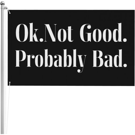 Ok Not Good Probably Bad 3x5 Ft Flags Double-Sided Flags High Definition Printing Weather Resistant Sports Festivals