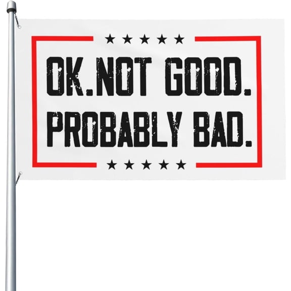 Ok Not Good Probably Bad 3x5 Ft Flags Outdoor Indoor Decoration Procession Banner With 2 Grommets