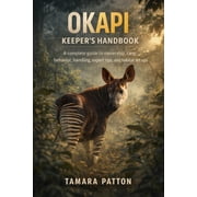Okapi Keeper's Handbook A complete guide to ownership, care, behavior, handling, expert tips, and habitat set ups, Paperback