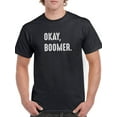 thumbnail image 1 of Okay, Boomer Quote T-Shirt Men -Smartprints Designs, Male x-Large, 1 of 4