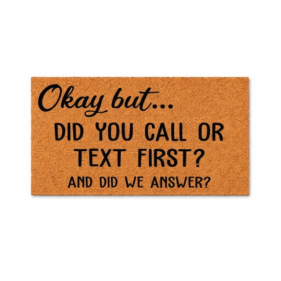 Okay But Did You Call Or Text First Doormat, Funny Welcome Mat, Sarcastic Entryway Rug, Housewarming Gift, Front Door Mat 5933 (24x48 inches) 5933
