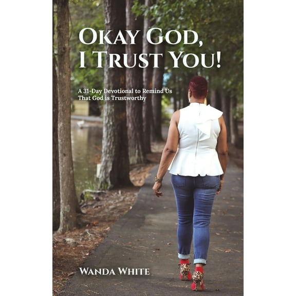 Okay God, I Trust You!: A 31-Day Devotional to Remind Us That God is Trustworthy (Paperback)