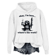 thumbnail image 1 of Okay I'm Here Where's The Work Hoodie Unisex, 1 of 7