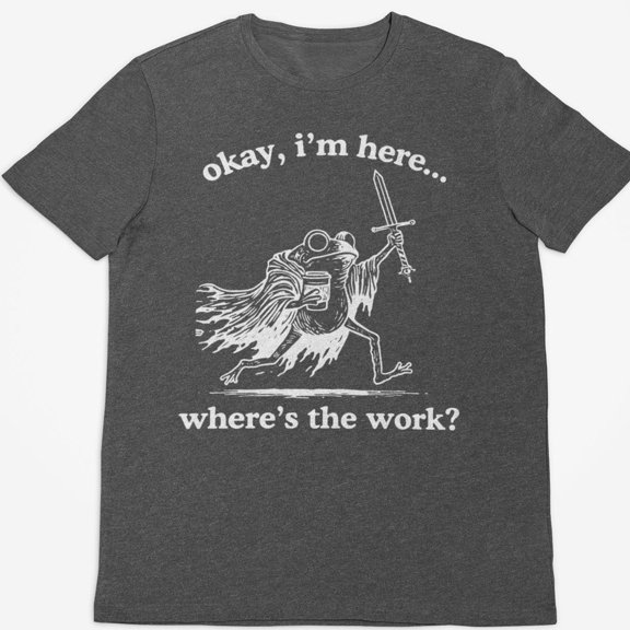 Okay Iamp39m Here Whereamp39s the Work TShirt Funny Frog Shirt Meme Shirt Y2K Gag Gifts Fu