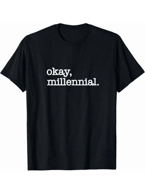 Okay Millennial Everyday Generation Quote T-shirt