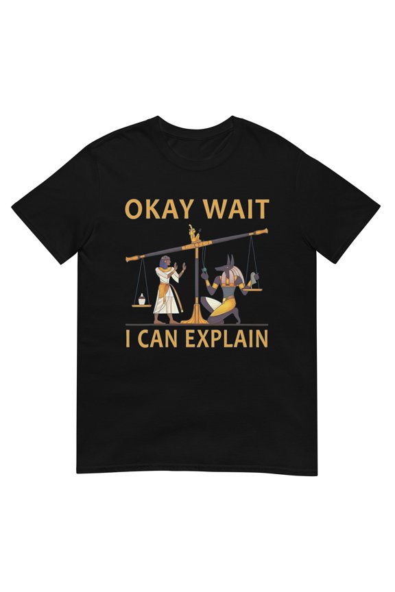 Okay Wait I Can Explain Ancient Egypt Humor Meme T-Shirt
