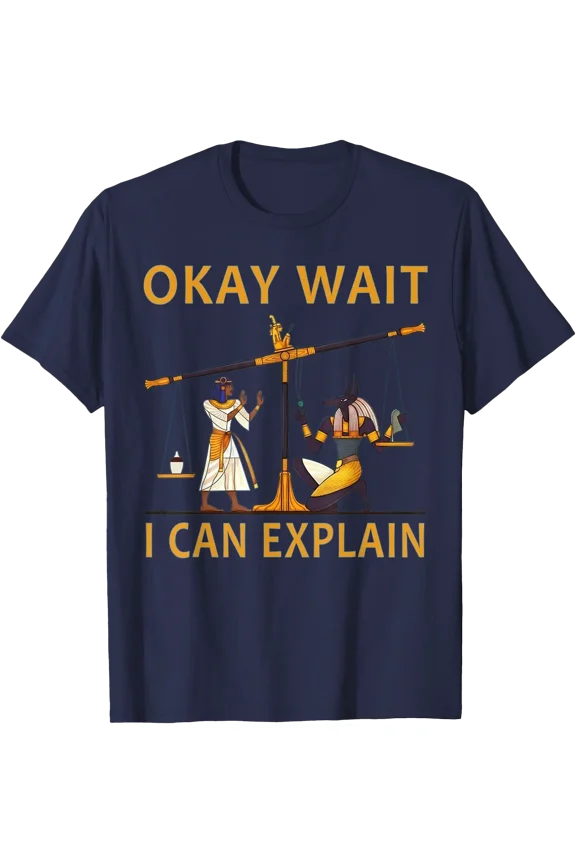 Okay Wait I Can Explain Ancient Egypt Humor Meme T-Shirt