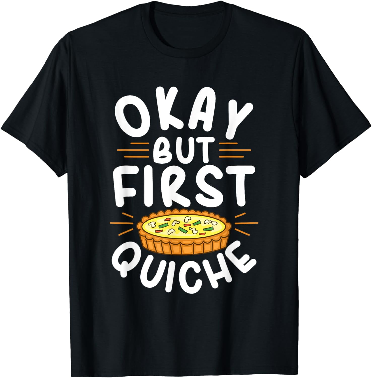 Okay, but first quiche Quote for a Quiche lover TShirt