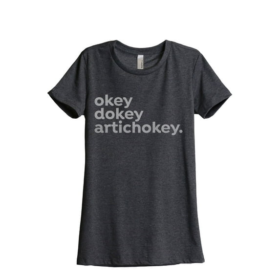 Okey Dokey Artichokey Women's Fashion Relaxed T-Shirt Tee Charcoal Grey Small