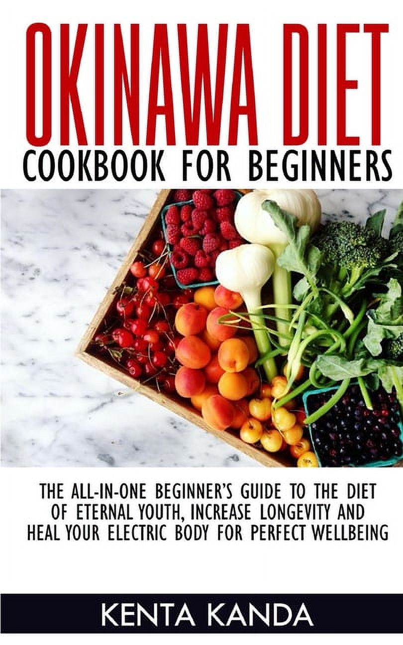 Okinawa Diet Cookbook for Beginners : The-All-In-One Beginner's Guide to the Diet of Eternal Youth, Increase Longevity and Heal Your Electric Body for Perfect Wellbeing (Paperback) - image 1 of 1