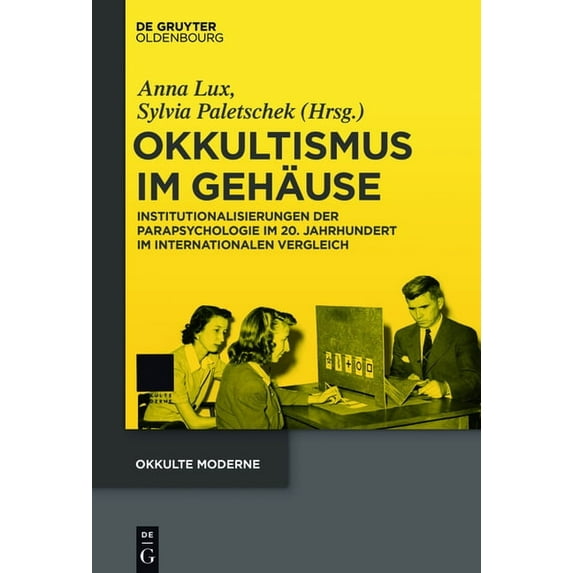 Okkulte Moderne Okkultismus Im Gehäuse: Institutionalisierungen Der Parapsychologie Im 20. Jahrhundert Im Internationalen Vergleich, Book 3, (Hardcover)
