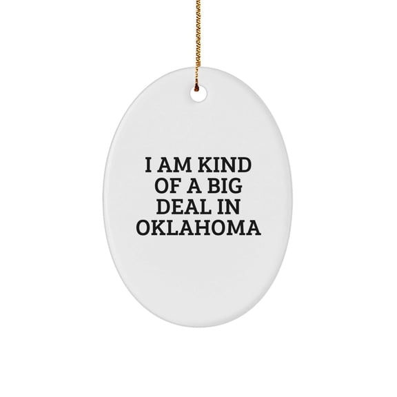 Oklahoma Oval Ornament Gift Funny Quote Kind of a Prime Selection in the Sooner State, Gifts from Friends to Family for Christmas