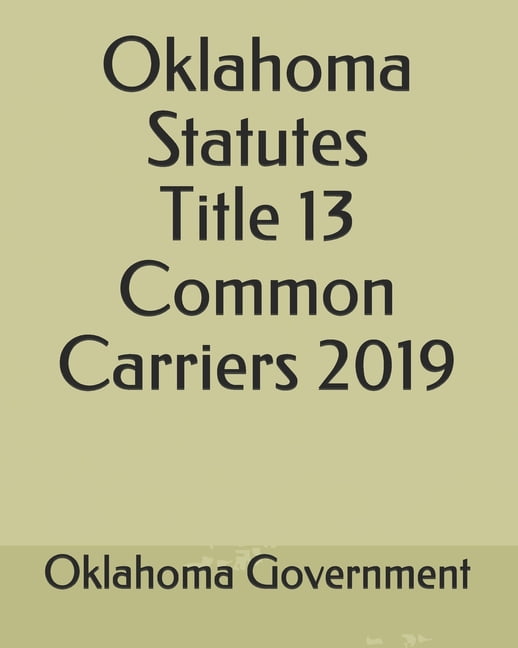 Oklahoma Statutes Title 13 Common Carriers 2019 (Paperback)