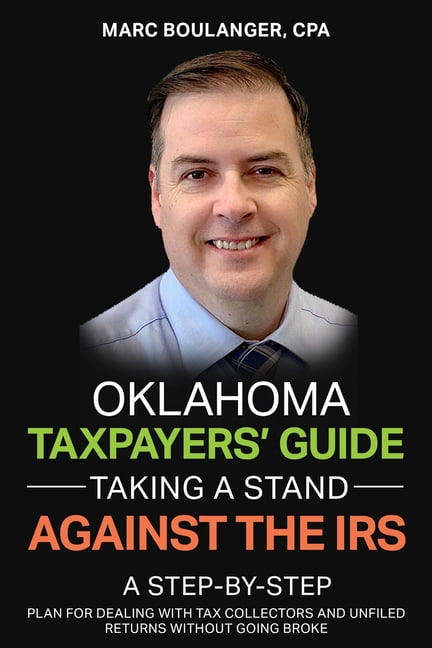 Ok. Step Oklahoma Taxpayers' Guide: Taking A Stand Against the IRS: A Step-by ...