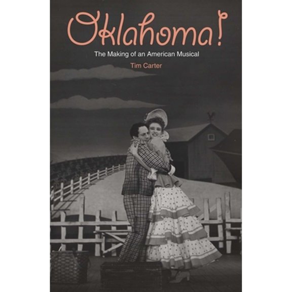 Pre-Owned Oklahoma!: The Making of an American Musical (Hardcover) 030010619X 9780300106190