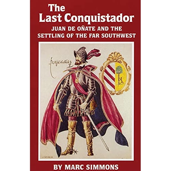 Pre-Owned The Last Conquistador: Juan de Onate and the Settling of the Far Southwest (Paperback) 0806123680 9780806123684