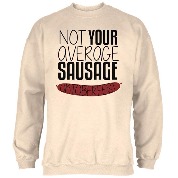 Oktoberfest Not Your Average Sausage German Bratwurst Mens Sweatshirt Natural 2XL