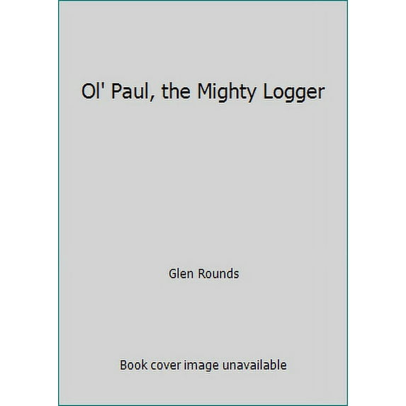 Pre-Owned Ol' Paul, the Mighty Logger: Being a True Account of the Seemingly Incredible Exploits and Inventions of the Great Paul Bunyan (Hardcover) 082340269X 9780823402694