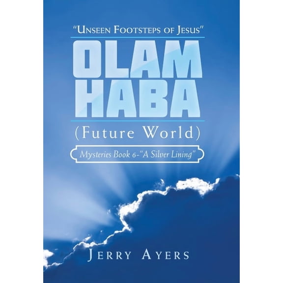 Olam Haba (Future World) Mysteries Book 6-"A Silver Lining": "Unseen Footsteps of Jesus", (Hardcover)