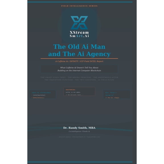 The Old AI Man and the AI Agency The Old Ai Man And The Ai Agency: A Caffeine Ai/DFINITY/ ICP/ Internet Computer, Field INTEL Report, Book 1, (Paperback)